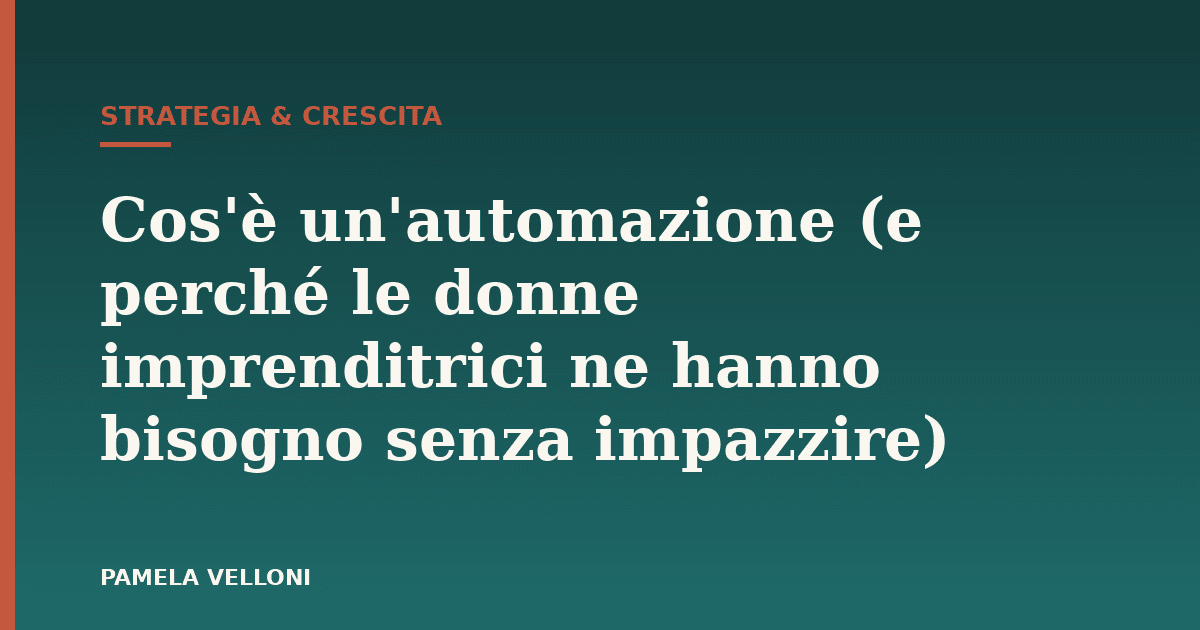 Cos'è un'automazione (e perché le donne imprenditrici ne hanno bisogno senza impazzire)
