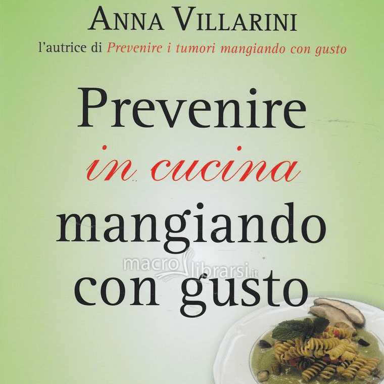 Prevenire in cucina mangiando con gusto, il libro di Anna Villarini Prevenire in cucina mangiando con gusto, il libro di Anna Villarini