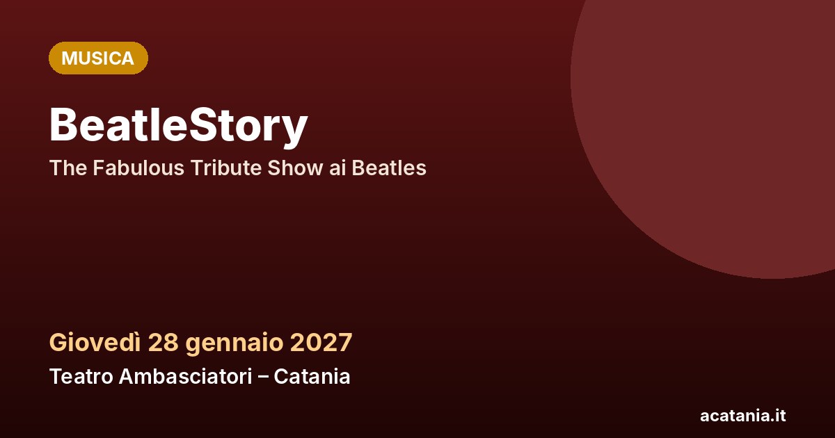 BeatleStory al Teatro Ambasciatori di Catania, 28 gennaio 2027