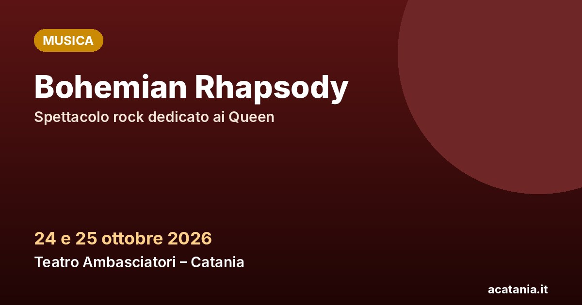 Bohemian Rhapsody al Teatro Ambasciatori di Catania, 24 e 25 ottobre 2026