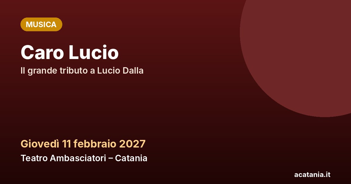 Caro Lucio al Teatro Ambasciatori di Catania, 11 febbraio 2027