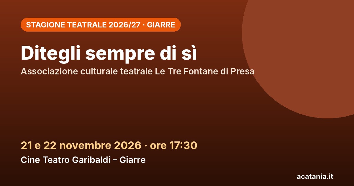 Ditegli sempre di sì al Cine Teatro Garibaldi di Giarre, 21-22 novembre 2026