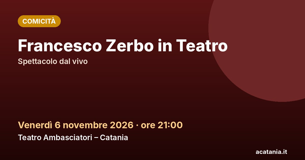 Francesco Zerbo in Teatro al Teatro Ambasciatori di Catania, 6 novembre 2026