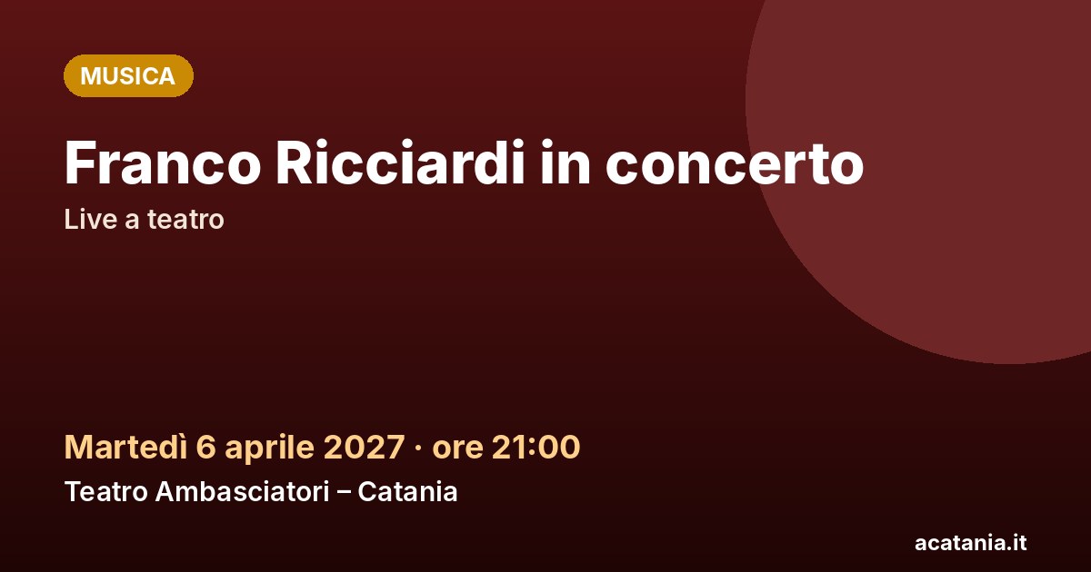 Franco Ricciardi in concerto al Teatro Ambasciatori di Catania, 6 aprile 2027