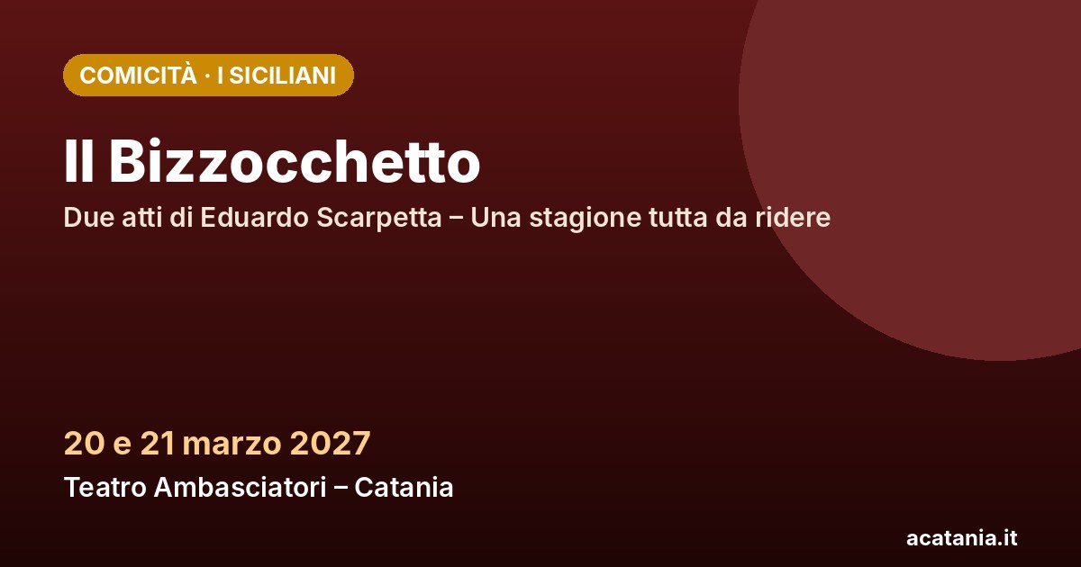 Il Bizzocchetto al Teatro Ambasciatori di Catania, 20 e 21 marzo 2027