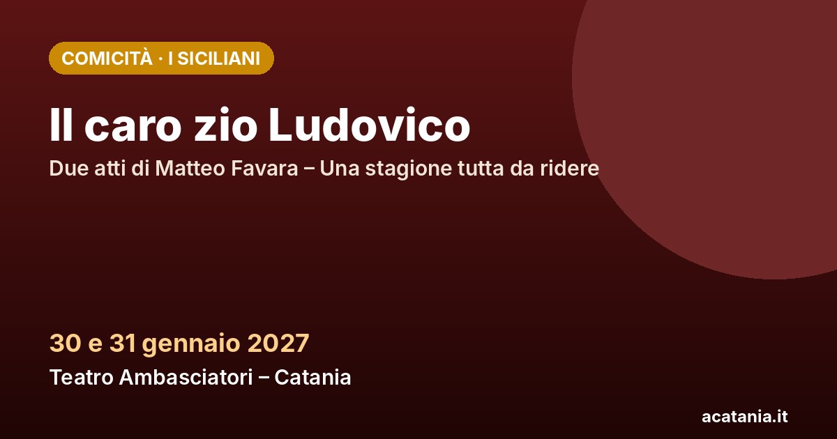 Il caro zio Ludovico al Teatro Ambasciatori di Catania, 30 e 31 gennaio 2027