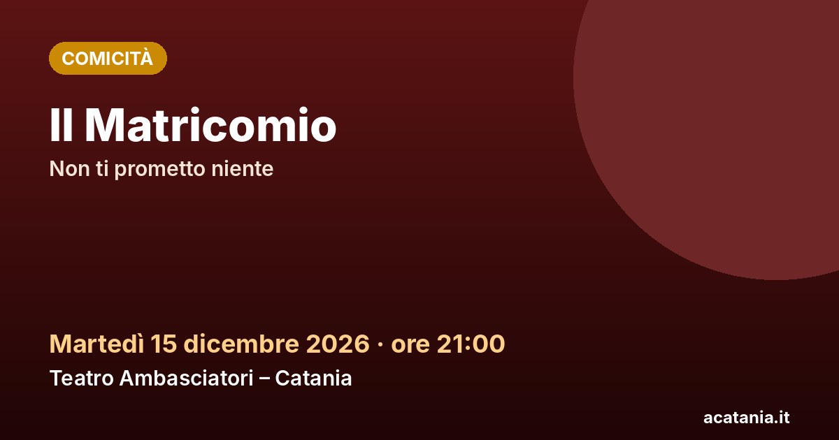 Il Matricomio al Teatro Ambasciatori di Catania, 15 dicembre 2026