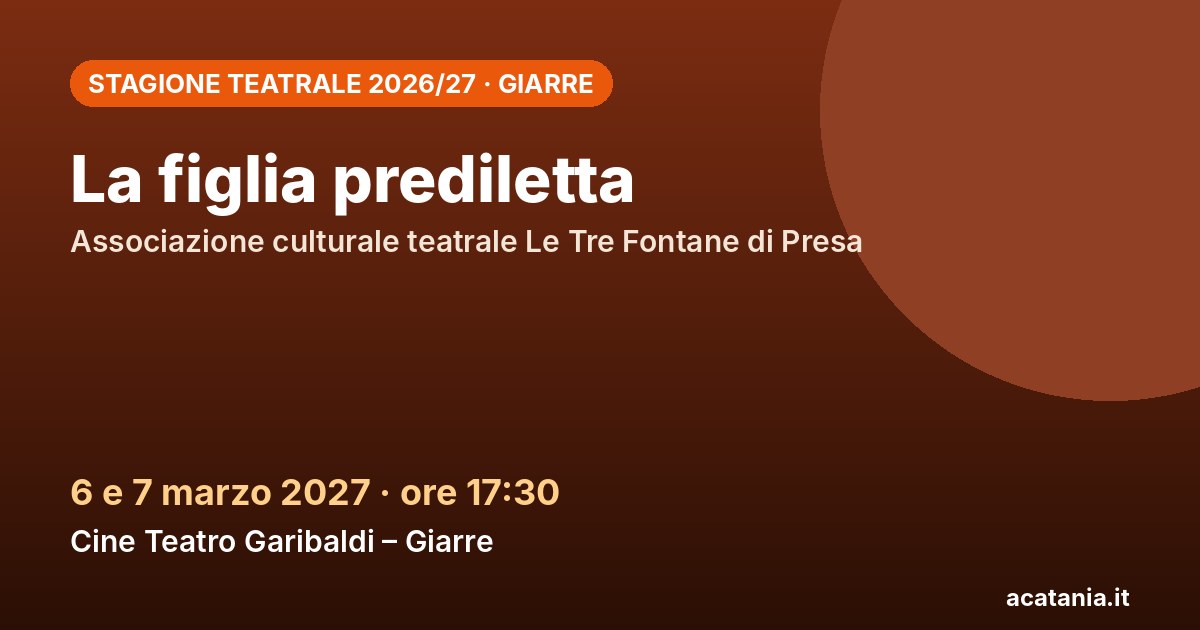 La figlia prediletta al Cine Teatro Garibaldi di Giarre, 6-7 marzo 2027