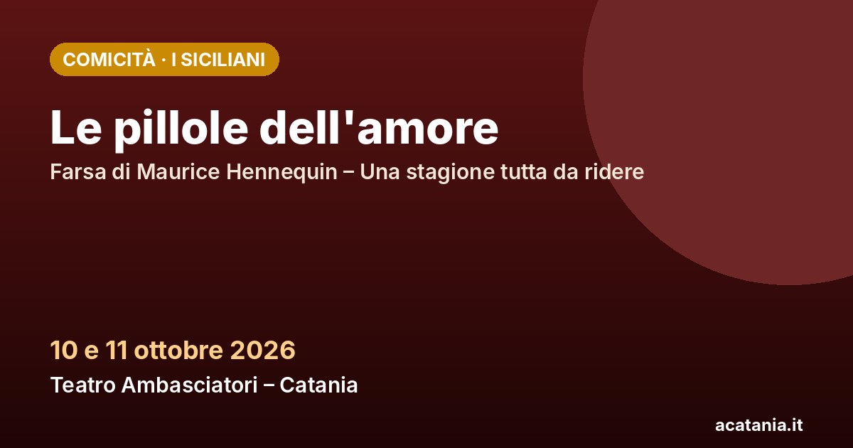 Le pillole dell'amore al Teatro Ambasciatori di Catania, 10 e 11 ottobre 2026