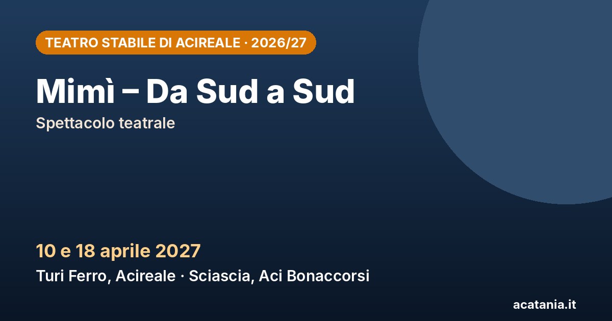Mimì – Da Sud a Sud, 10 e 18 aprile 2027 – Teatro Stabile di Acireale