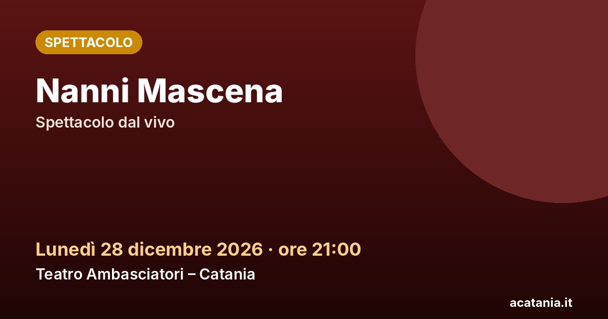 Nanni Mascena al Teatro Ambasciatori di Catania, 28 dicembre 2026