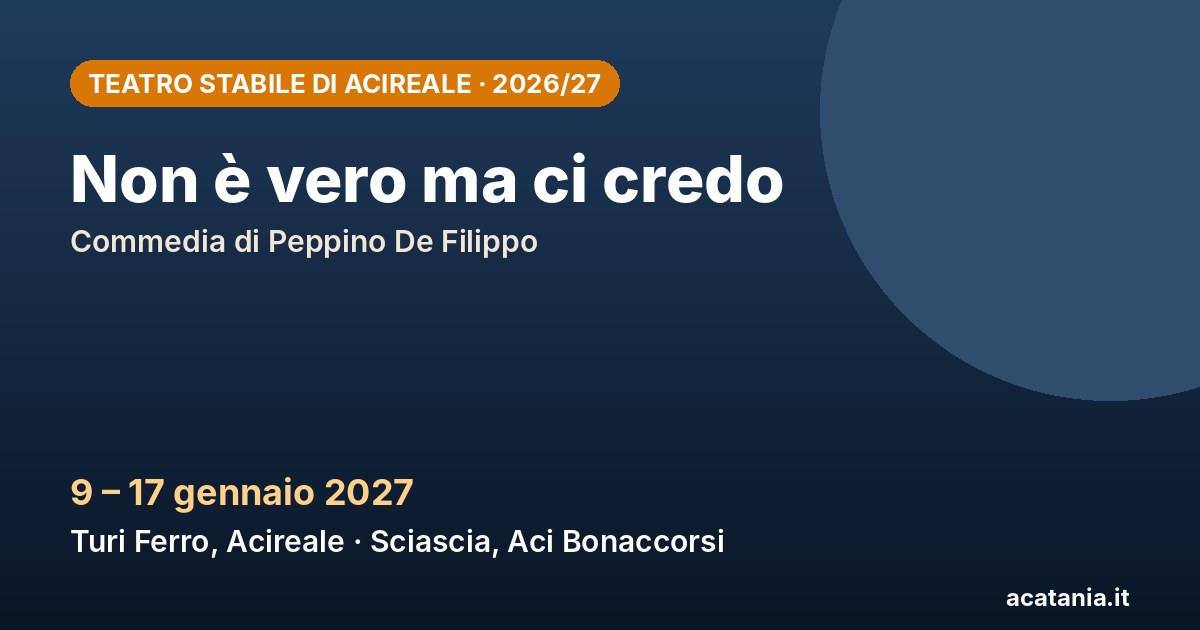 Non è vero ma ci credo, 9–17 gennaio 2027 – Teatro Stabile di Acireale
