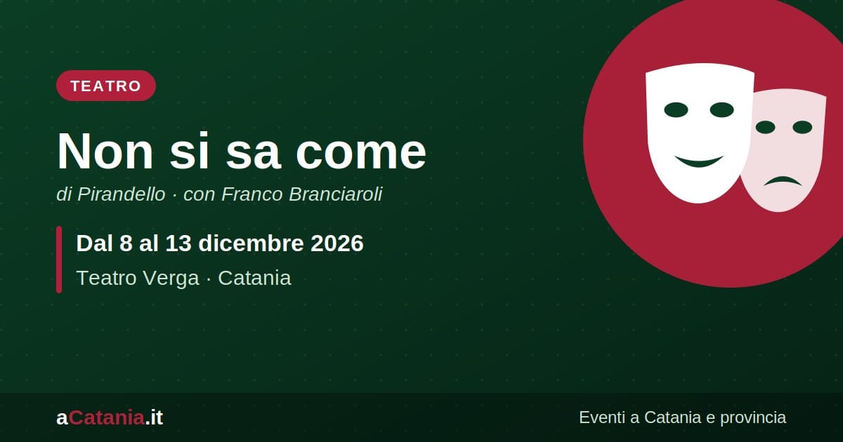 Non si sa come al Teatro Verga di Catania, dall'8 al 13 dicembre 2026