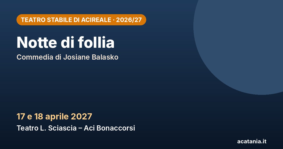 Notte di follia, 17 e 18 aprile 2027 – Teatro Stabile di Acireale