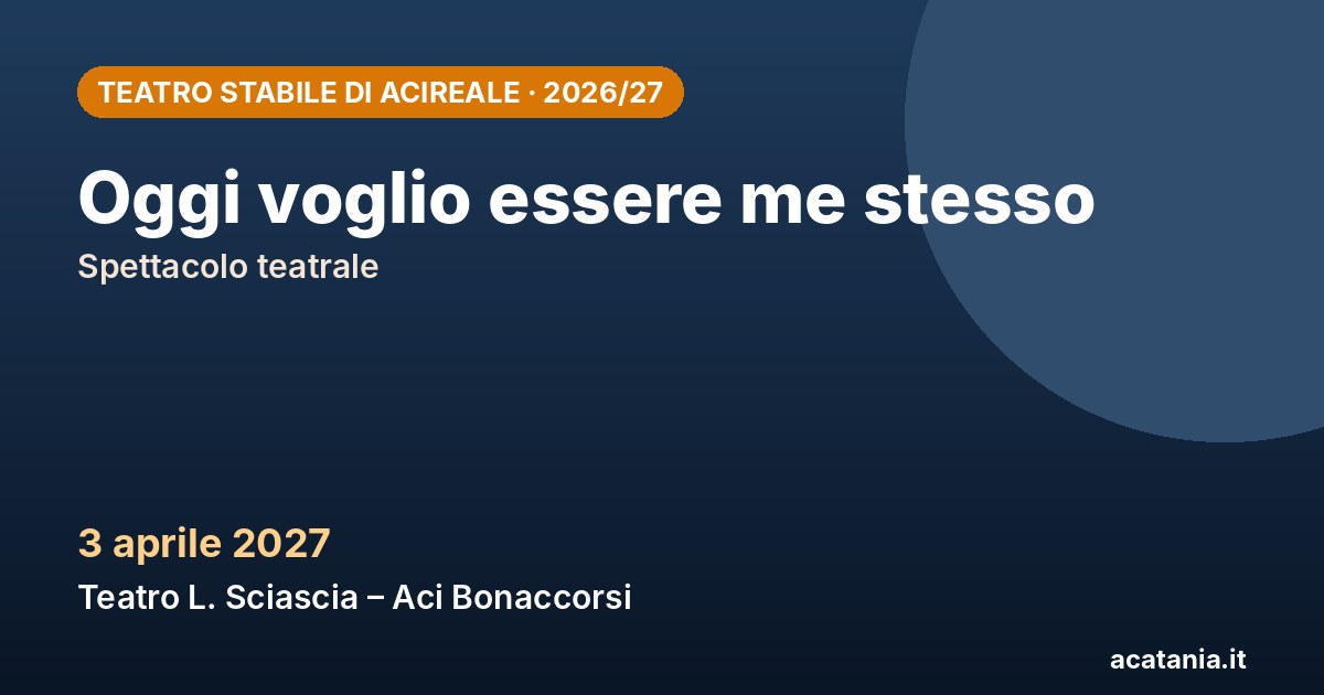 Oggi voglio essere me stesso, 3 aprile 2027 – Teatro Stabile di Acireale
