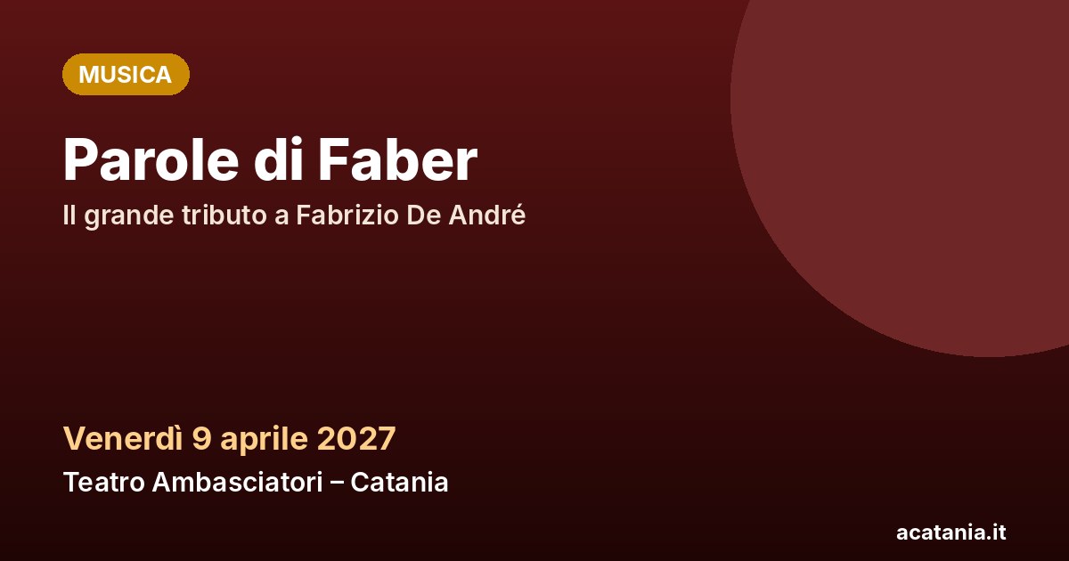Parole di Faber al Teatro Ambasciatori di Catania, 9 aprile 2027