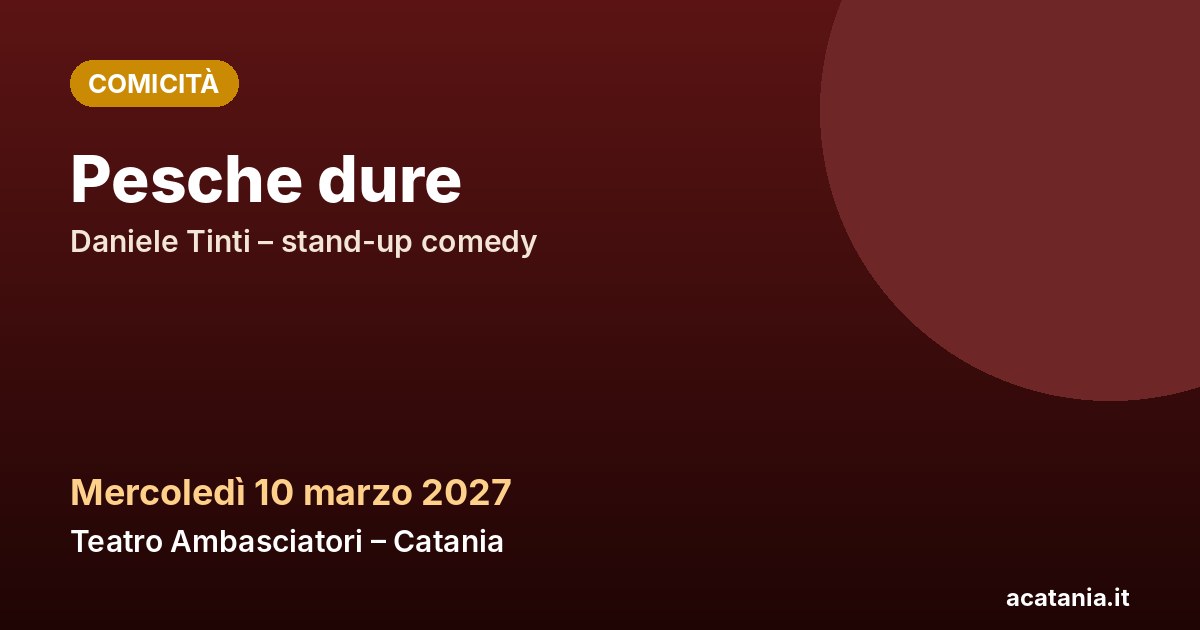 Pesche dure al Teatro Ambasciatori di Catania, 10 marzo 2027