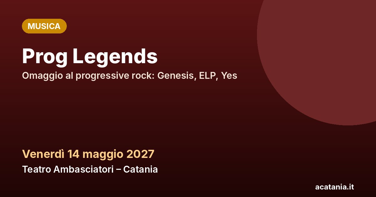 Prog Legends al Teatro Ambasciatori di Catania, 14 maggio 2027