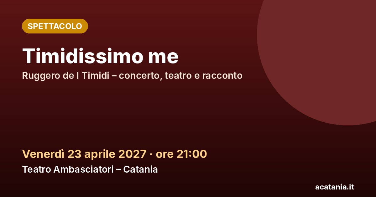 Timidissimo me al Teatro Ambasciatori di Catania, 23 aprile 2027