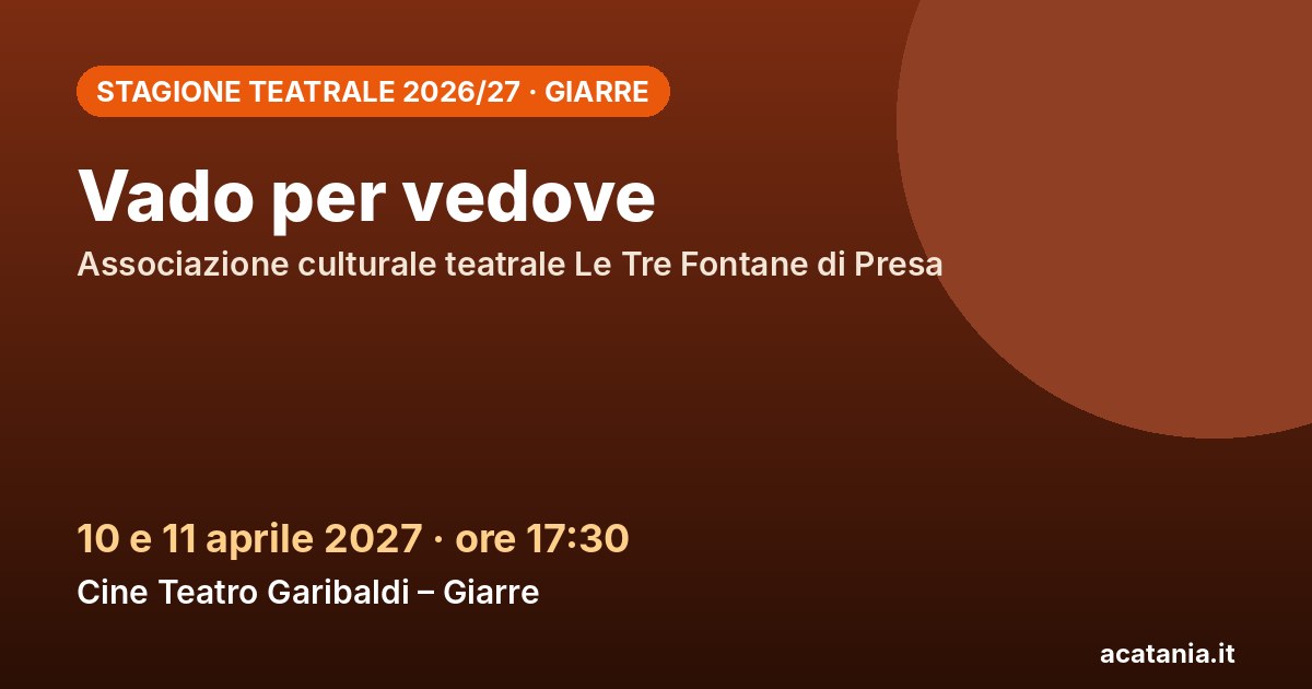 Vado per vedove al Cine Teatro Garibaldi di Giarre, 10-11 aprile 2027