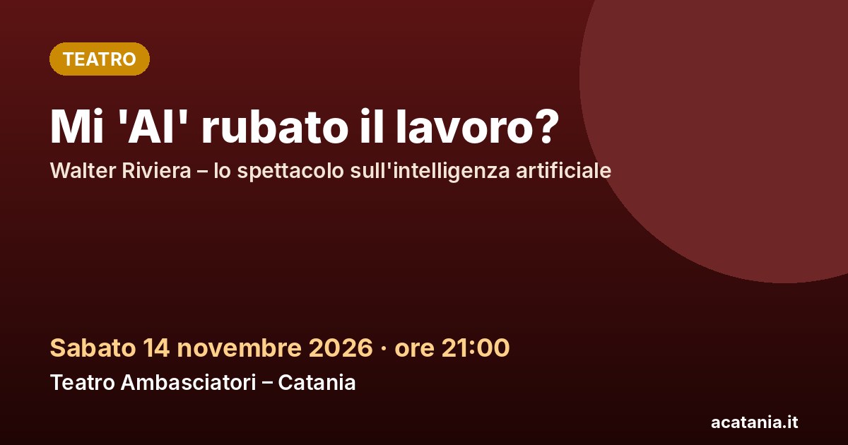 Mi 'AI' rubato il lavoro? al Teatro Ambasciatori di Catania, 14 novembre 2026