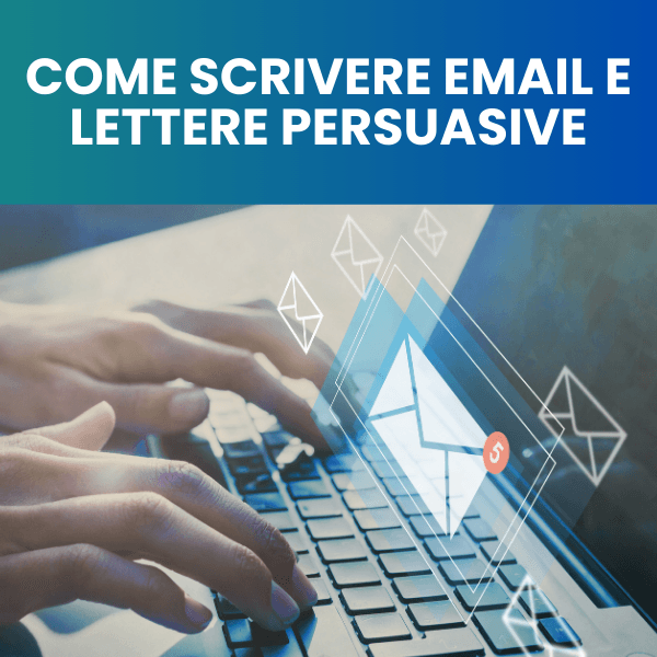 Come scrivere email e lettere persuasive: corso accelerato Come scrivere email e lettere persuasive: corso accelerato