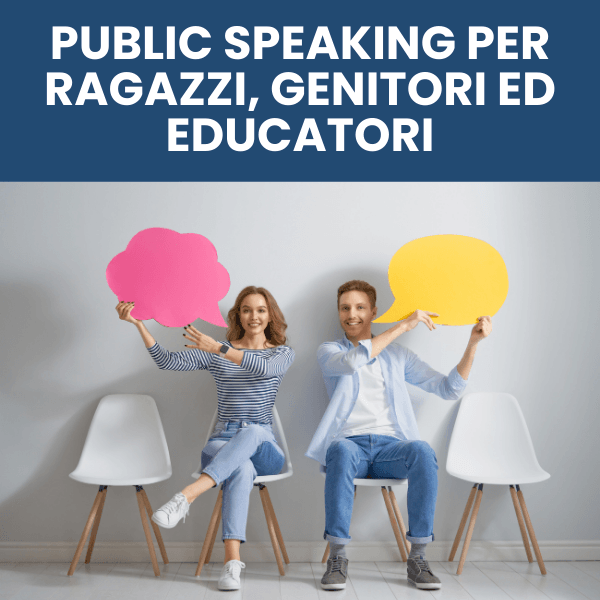 Public speaking per ragazzi, genitori ed educatori Public speaking per ragazzi, genitori ed educatori