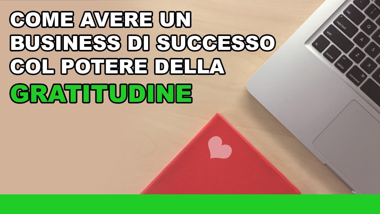 Come avere un Business di successo col potere della gratitudine Come avere un Business di successo col potere della gratitudine