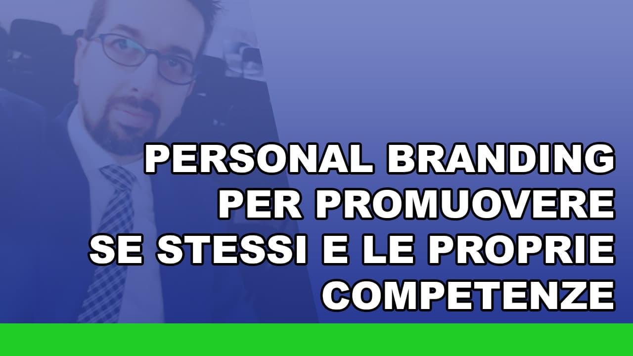 Personal branding per promuovere se stessi e le proprie competenze Personal branding per promuovere se stessi e le proprie competenze