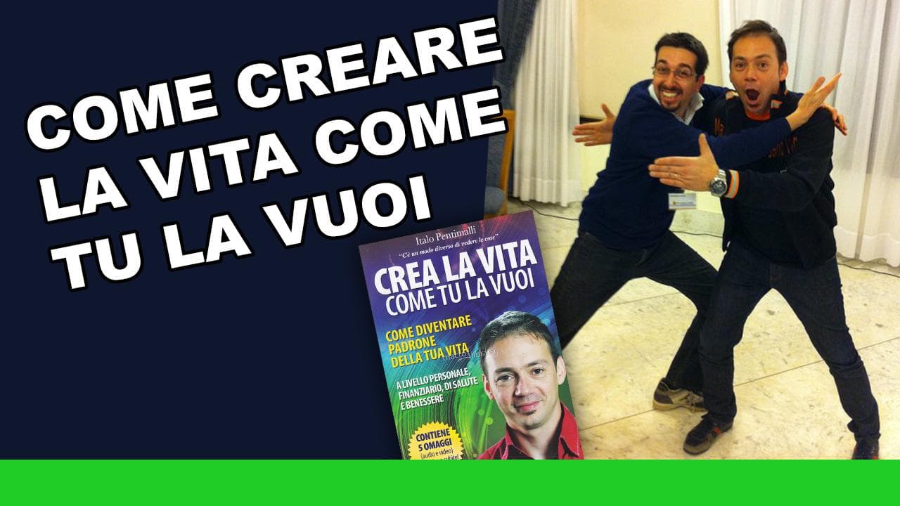 Come creare la vita come tu la vuoi Come creare la vita come tu la vuoi