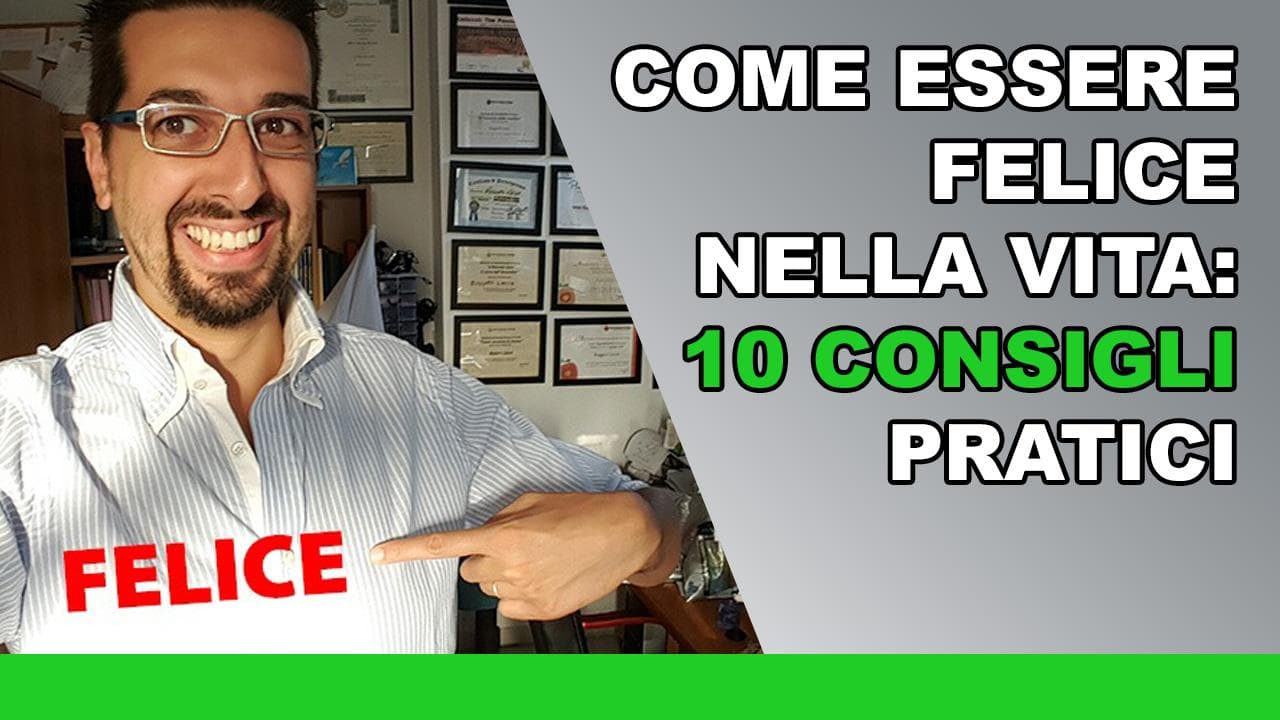 Come essere felice nella vita: 10 consigli pratici Come essere felice nella vita: 10 consigli pratici
