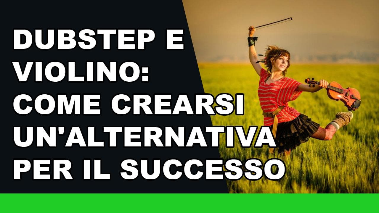 Dubstep e Violino: come crearsi un'alternativa per il successo Dubstep e Violino: come crearsi un'alternativa per il successo