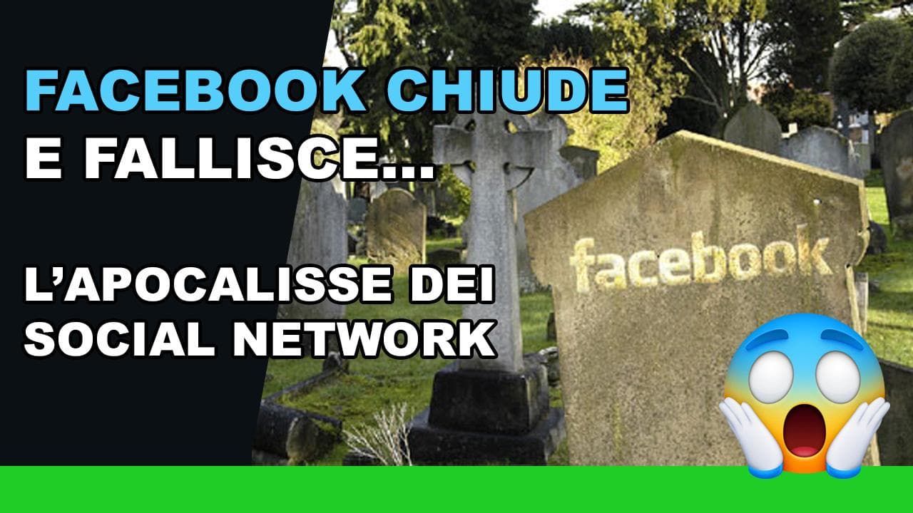 Facebook chiude e fallisce... L'Apocalisse dei social network Facebook chiude e fallisce... L'Apocalisse dei social network