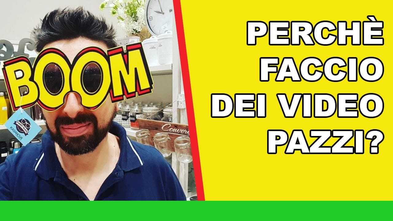 Perchè faccio dei video pazzi? Perchè faccio dei video pazzi?
