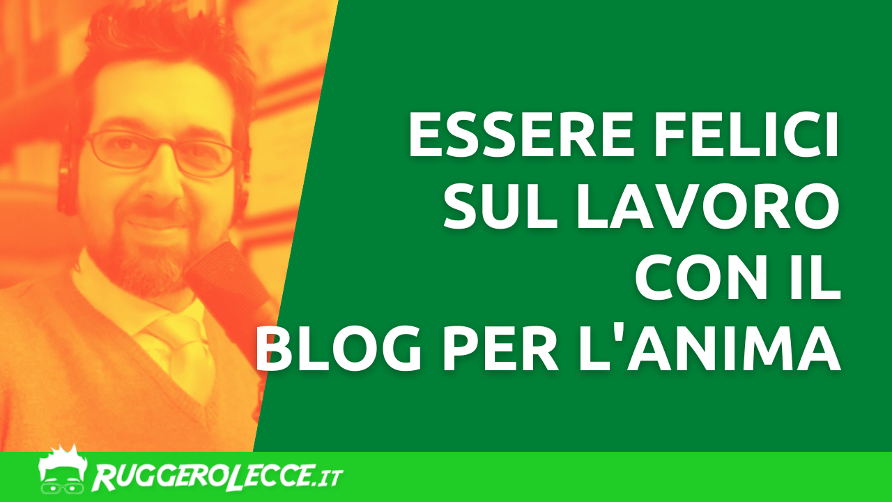 Essere felici sul lavoro con il Blog per l'Anima Essere felici sul lavoro con il Blog per l'Anima