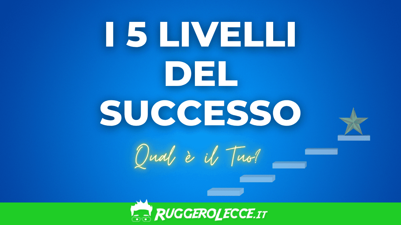 I 5 livelli del successo: come definire e raggiungere il tuo in modo autentico I 5 livelli del successo: come definire e raggiungere il tuo in modo autentico