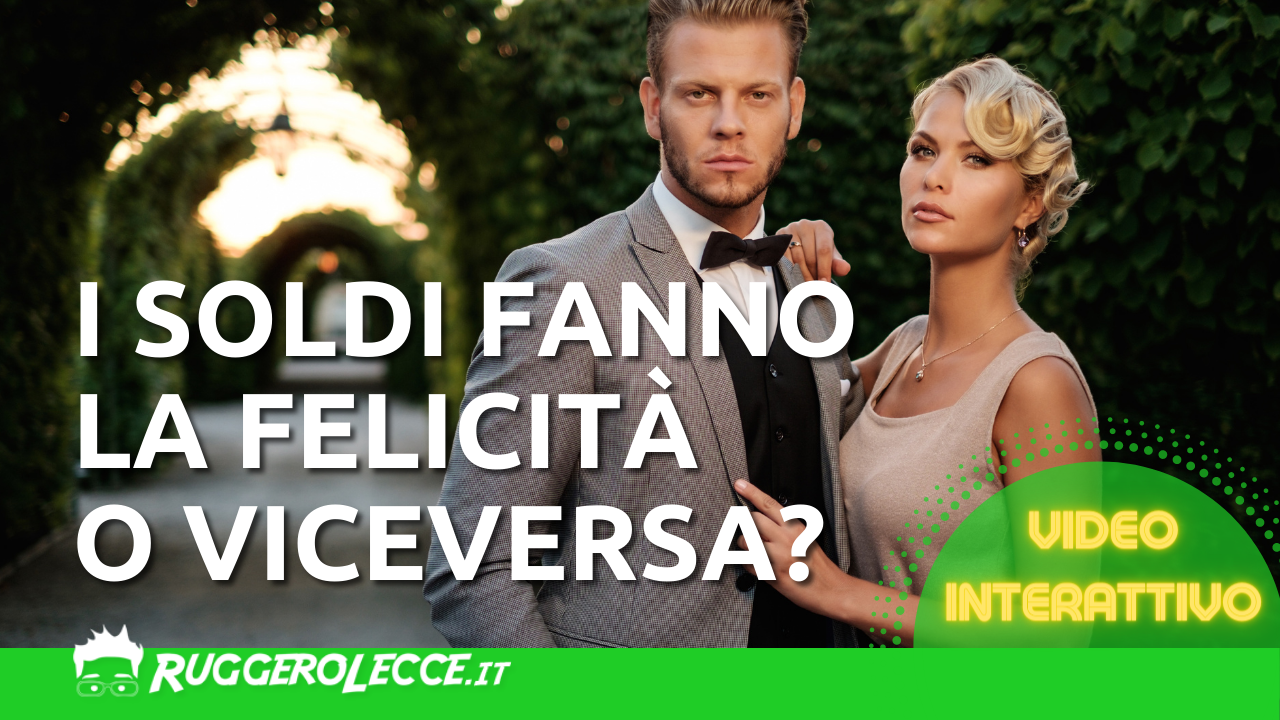 I soldi fanno la felicità? O la felicità fa i soldi? I soldi fanno la felicità? O la felicità fa i soldi?