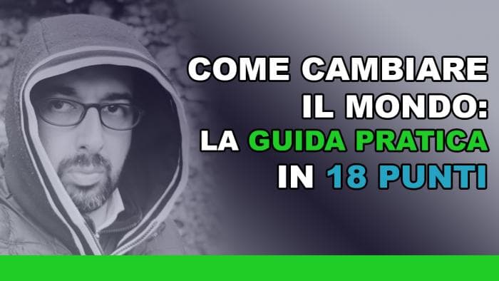 Come cambiare il mondo: la guida pratica in 18 punti Come cambiare il mondo: la guida pratica in 18 punti
