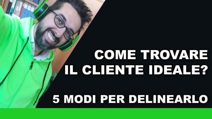 Come trovare il cliente ideale: 5 modi per delinearlo Come trovare il cliente ideale: 5 modi per delinearlo