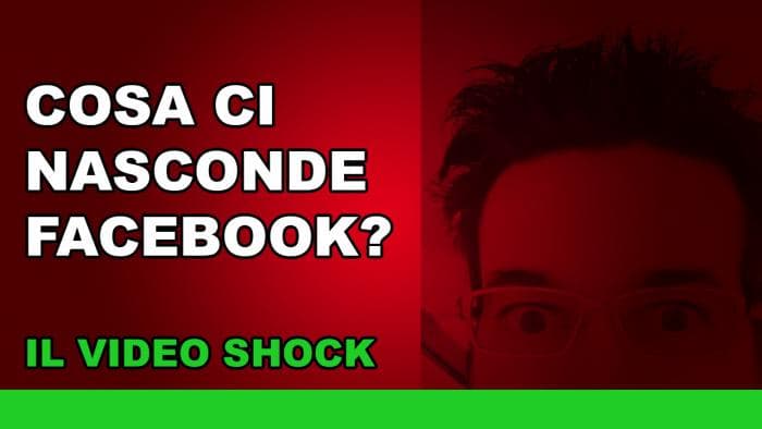 Cosa ci nasconde Facebook? Il video shock Cosa ci nasconde Facebook? Il video shock