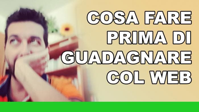 Cosa fare prima di guadagnare col web