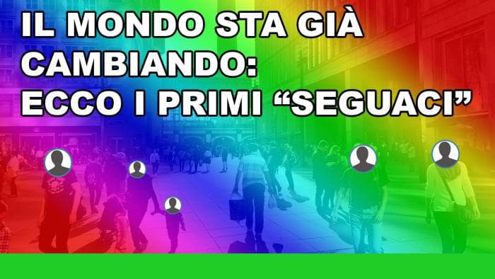 Il mondo sta già cambiando: ecco i primi seguaci Il mondo sta già cambiando: ecco i primi seguaci