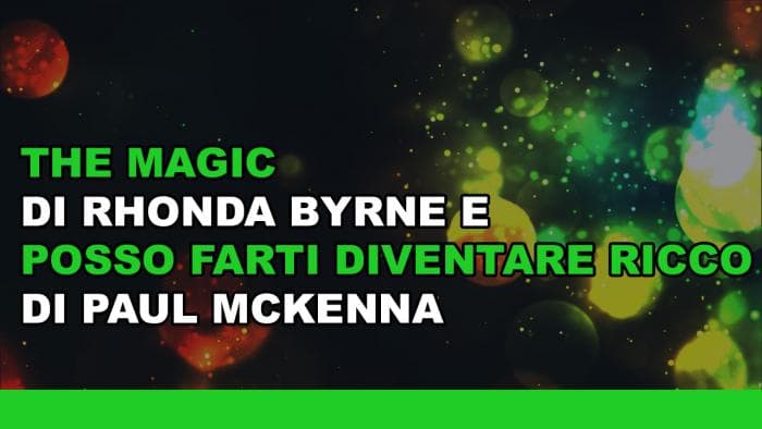 The Magic di Rhonda Byrne e Posso farti diventare ricco di Paul McKenna The Magic di Rhonda Byrne e Posso farti diventare ricco di Paul McKenna