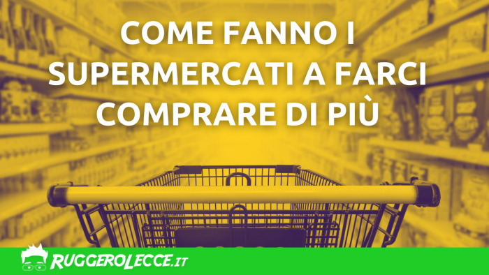Come i supermercati e i negozi ti spingono a spendere di più Come i supermercati e i negozi ti spingono a spendere di più