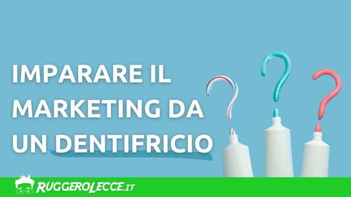 Spazzolare il marketing: Come il dentifricio può insegnarci qualcosa di Marketing Spazzolare il marketing: Come il dentifricio può insegnarci qualcosa di Marketing