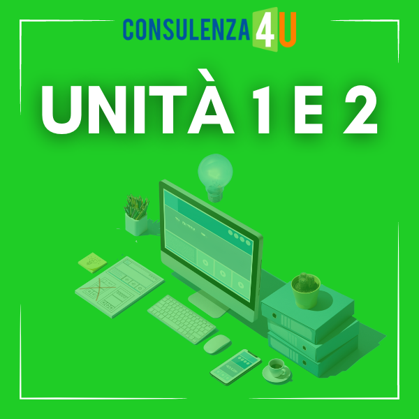Consulenza 4U - Unità 1 e 2 Consulenza 4U - Unità 1 e 2