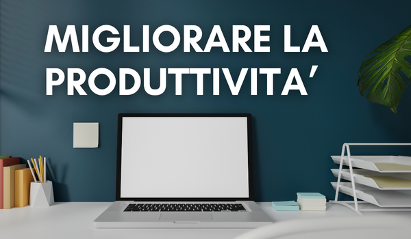 Migliorare la produttività Migliorare la produttività