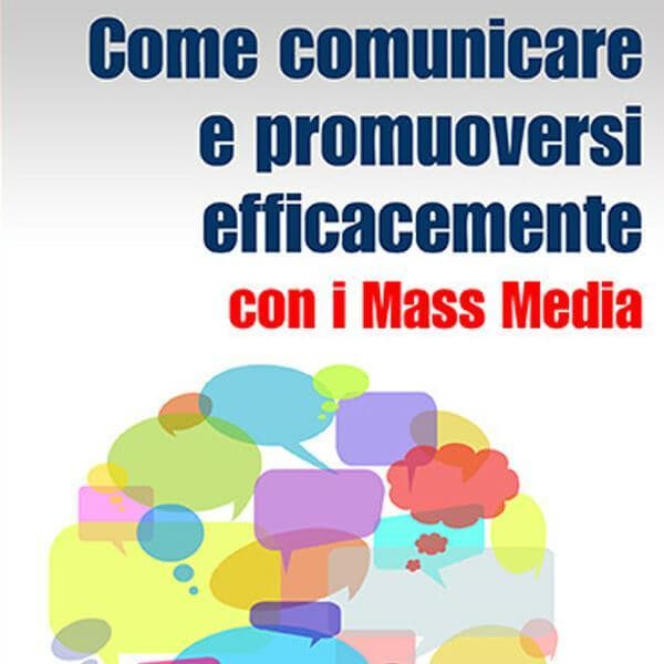 Come comunicare e promuoversi efficacemente con i Mass Media