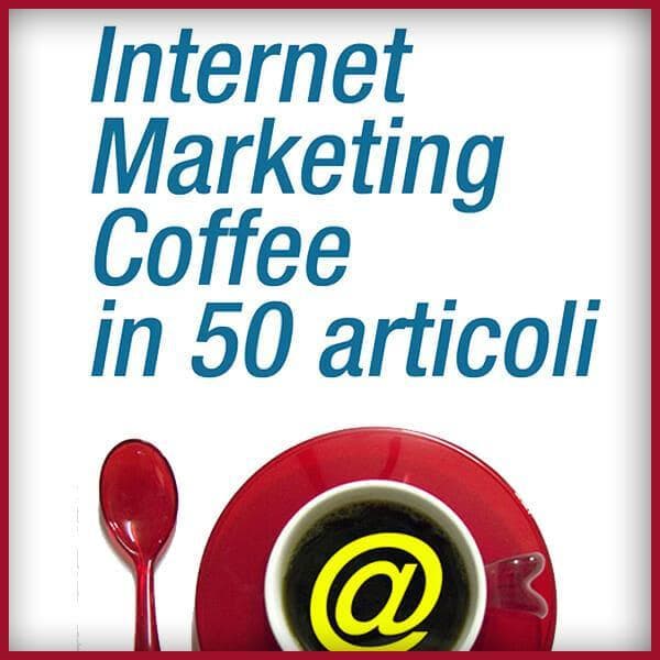 Internet Marketing Coffee in 50 articoli Internet Marketing Coffee in 50 articoli