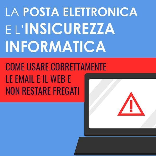 La posta elettronica e l’insicurezza informatica La posta elettronica e l’insicurezza informatica